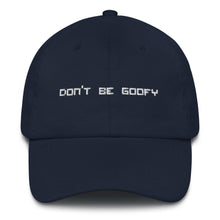 Load image into Gallery viewer, Don&#39;t Be Goofy Dad Hat
