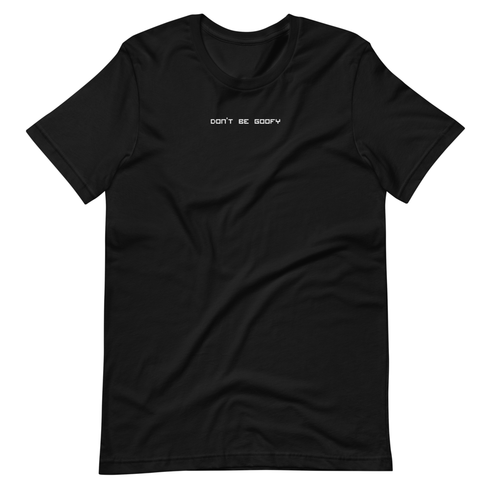 Don't Be Goofy Tee
